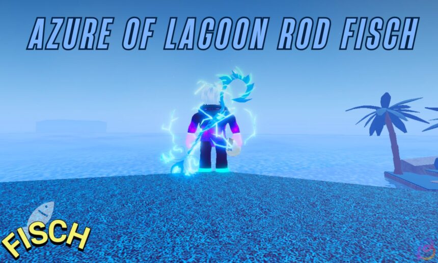 Unlocking the Azure Lagoon Rod in Fisch: Your Ultimate Guide!