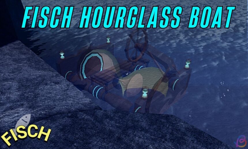 Unlocking the Hourglass Boat in Fisch: Your Ultimate Guide!