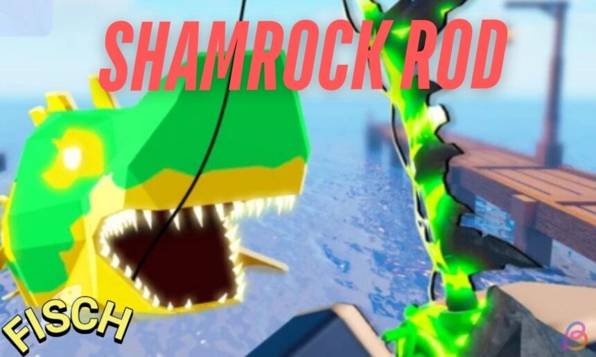 Unlocking the Shamrock Rod in Fisch: Your Ultimate Guide!
