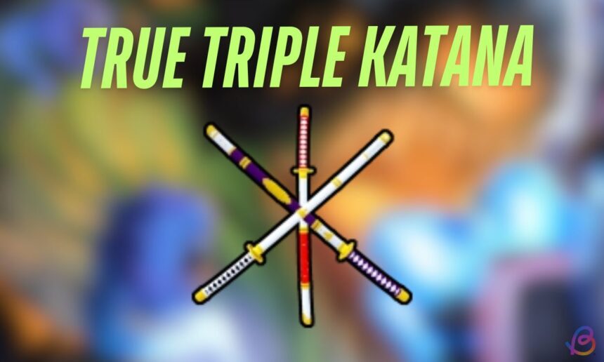 Unlocking the Ultimate Triple Katana in Blox Fruits: Your Guide to Epic Wins!