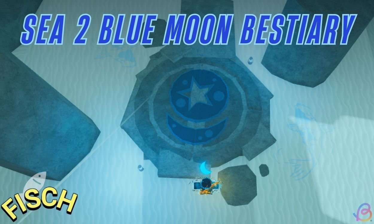Unlocking Secrets: Your Ultimate Guide to Completing the Blue Moon Sea 2 Bestiary in Fisch!