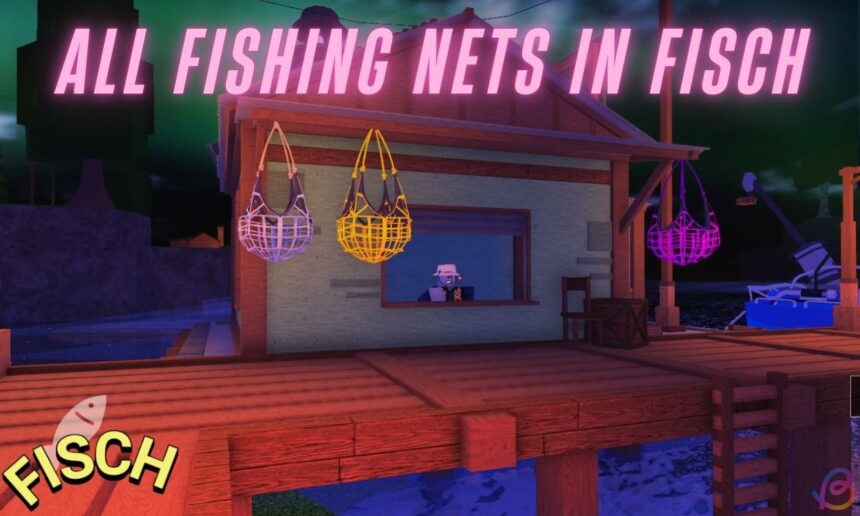 Ultimate Guide to Fishing Nets in Fisch: Where to Find Them All!